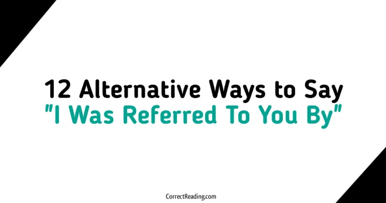 12 Alternative Ways to Say I Was Referred To You By