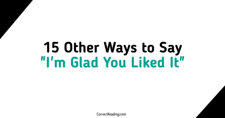 15 Other Ways to Say I'm Glad You Liked It